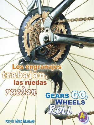 cover image of Los engranajes trabajan, las ruedas ruedan/Gears Go, Wheels Roll